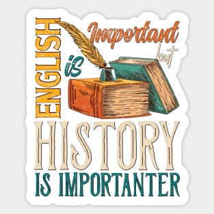 English Is Important, But History is Importanter Sticker